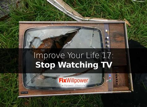 How To Stop Watching Tv And Improve Your Life Improve Yourself