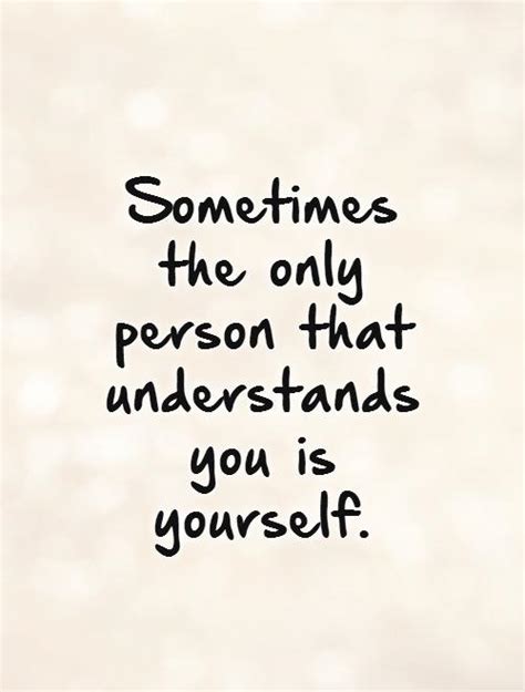 Sometimes The Only Person That Understands You Is Yourself Picture Quotes