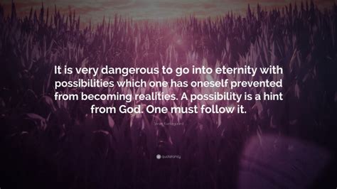 Soren Kierkegaard Quote It Is Very Dangerous To Go Into Eternity With