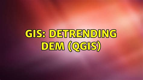 GIS Detrending DEM QGIS YouTube