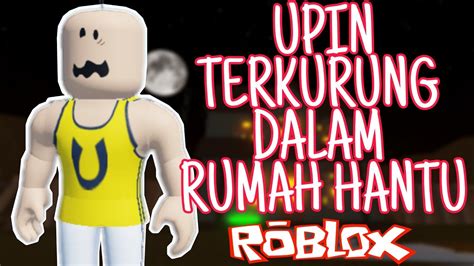 Upin Ipin Roblox Upin Masuk Dalam Rumah Berhantu Roblox Malaysia