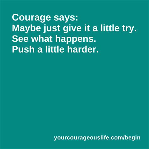 Develop More Courage There Is Always Another Moment Your Courageous