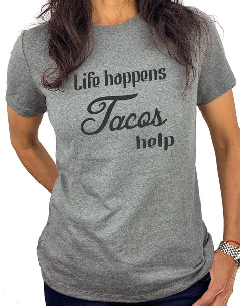 Tacos Shirt Life Happens Tacos Help Funny Tacos Women Tshirts Tacos Lover Gift Funny