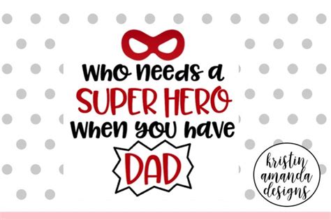 Who Needs A Superhero When You Have Dad Fathers Day Svg Dxf Eps Png