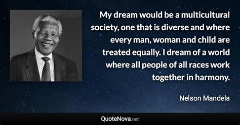 My Dream Would Be A Multicultural Society One That Is Diverse And