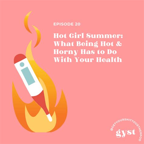 Ep 20 Hot Girl Summer What Being Hot And Horny Has To Do With Your