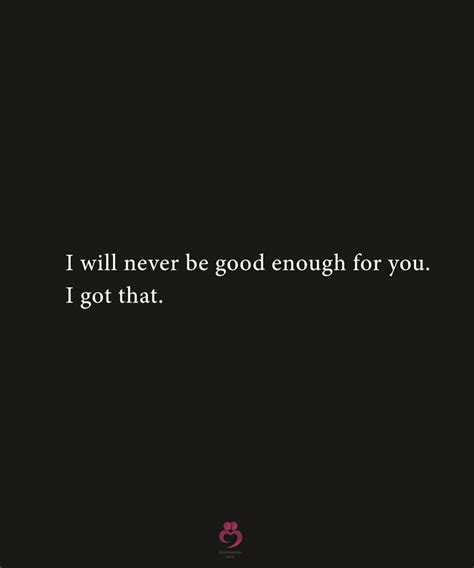I Will Never Be Good Enough For You In 2020 Not Good Enough Quotes