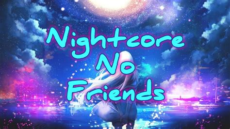 Nightcore No Friends Cadmium Rosendale Lyrics Youtube