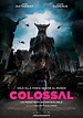 Colossal (2017) Poster #7 - Trailer Addict