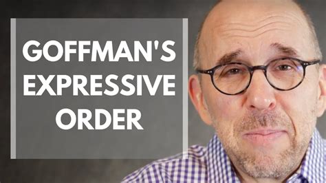 Explaining Erving Goffmans Expressive Order Face And Presentation Of