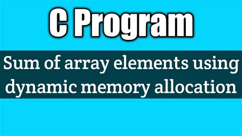 Write A Program To Find The Sum Of All Array Elements Using Dynamic