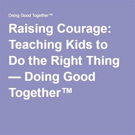 Raising Courage Teaching Kids To Do The Right Thing Teaching Kids