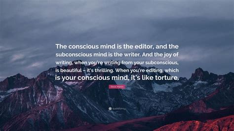 Steve Martin Quote The Conscious Mind Is The Editor And The