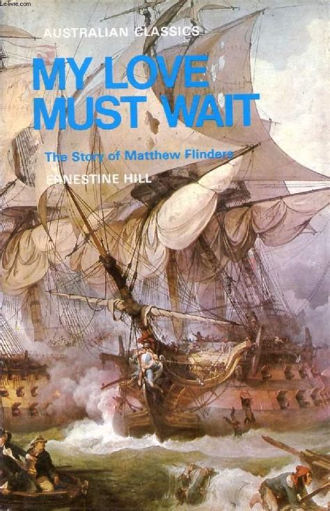 My Love Must Wait The Story Of Matthew Flinders By Hill Ernestine Bon