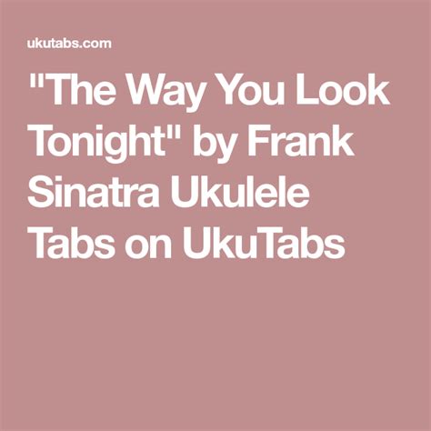 The Way You Look Tonight By Frank Sinatra Ukulele Tabs On Ukutabs Ukulele Frank Sinatra