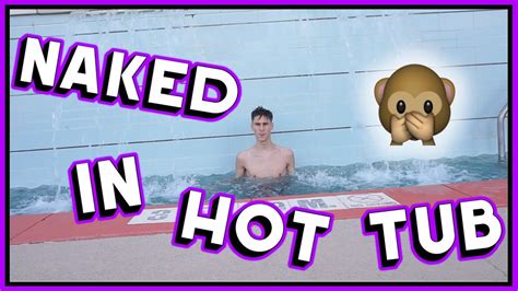 Naked In Hot Tub Youtube