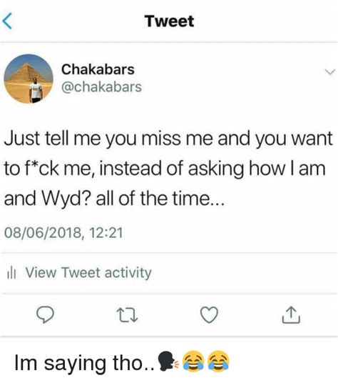 Tweet Chakabars Just Tell Me You Miss Me And You Want To Fck Me