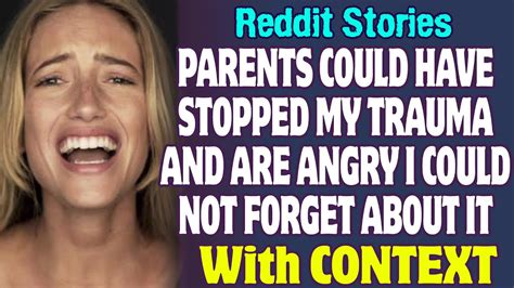 My Parents Could Have Stopped My Trauma And Are Angry I Could Not Forget About It Reddit