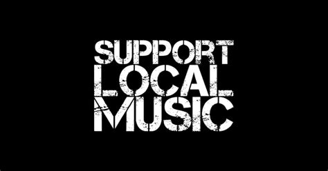 Support Local Music Musician T Ideas T Shirt Teepublic