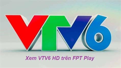 3 Cách Xem Trực Tiếp Vtv6 Hd Hôm Nay Trên Fpt Play 2022