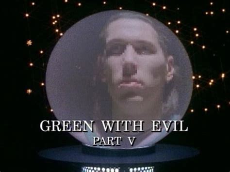 “green With Evil Part V” Episode Guide 21