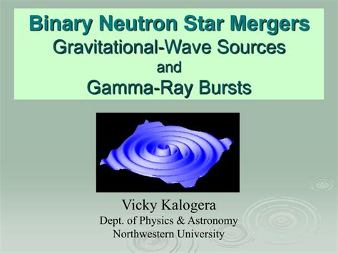 Ppt Binary Neutron Star Mergers Gravitational Wave Sources And Gamma