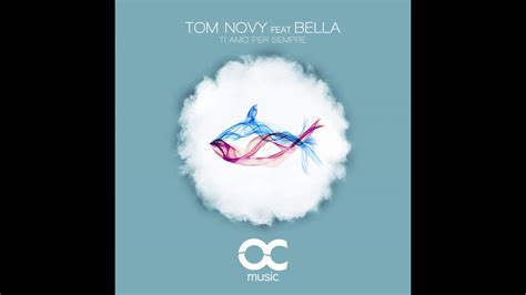 Tom Novy Ti Amo Per Sempre Feat Bella Non Vocal Extended Mix Youtube