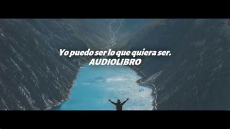 Tu Puedes Ser Lo Que Quieras Ser Audiolibro Completo Youtube