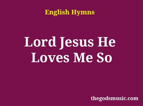Lord Jesus He Loves Me So Christian Song Lyrics