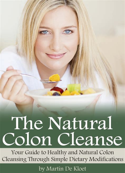 The Natural Colon Cleanse Your Guide To Healthy And Natural Colon Cleansing Through