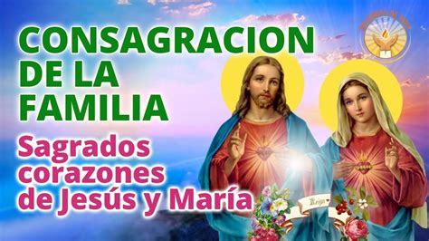 Sagrados Corazones De Jesus Y Maria Consagracion De La Familia Youtube