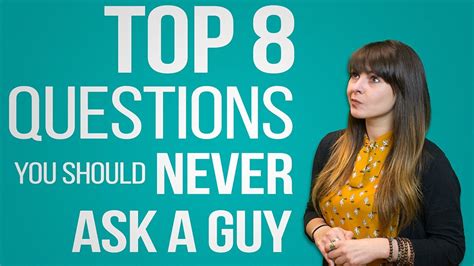 Top 8 Questions You Should Never Ask A Guy Youtube