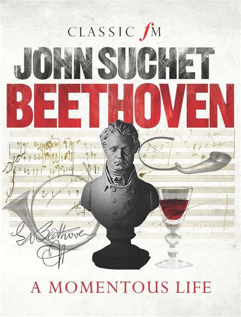 Beethoven By John Suchet An Intimate Look At The Life Story Of One Of