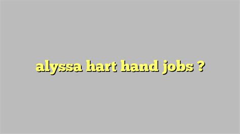 Alyssa Hart Hand Jobs C Ng L Ph P Lu T