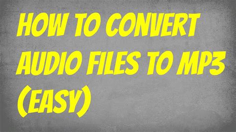 How To Convert Audio Files To Mp3 Easy Youtube