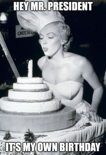 Hey Mr President Its My Own Birthday Marilyn Cake Meme