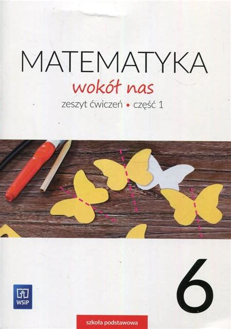 Matematyka Wokół Nas. Ćwiczenia Część 1. Klasa 6. Szkoła Podstawowa