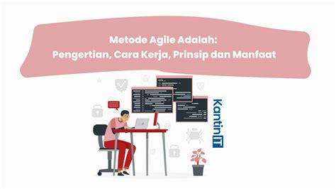 Metode Agile Adalah Pengertian Cara Kerja Prinsip Dan Manfaat KantinIT