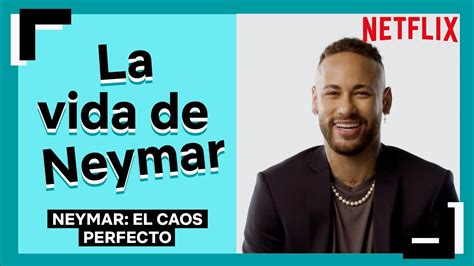 La Vida De Neymar Neymar El Caos Perfecto Netflix España Youtube