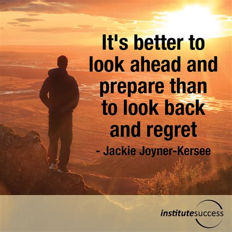 Its Better To Look Ahead And Prepare Than To Look Back And Regret