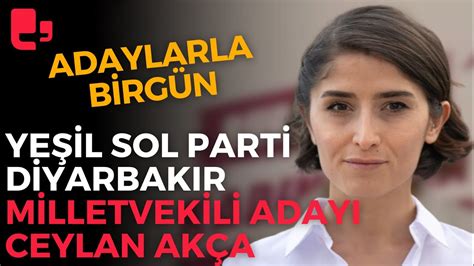Adaylarla birgün Yeşil Sol Parti Diyarbakır milletvekili adayı Ceylan