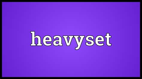 Heavyset Meaning Youtube