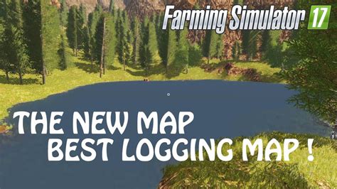 The New Great Logging Map In Farming Simulator 2017 Cutting Time