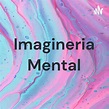 Imagineria Mental | Podcast on Spotify