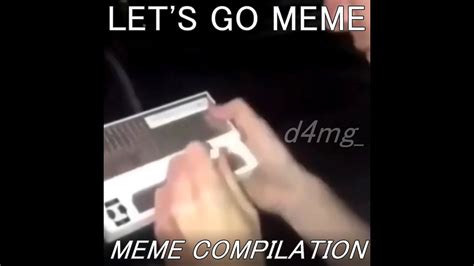 Lets Go Meme Compilation Youtube