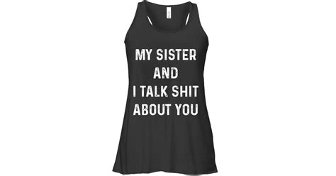 My Sister And I Talk Shit About You Womens Flowy Tank Tops Funny Flowy