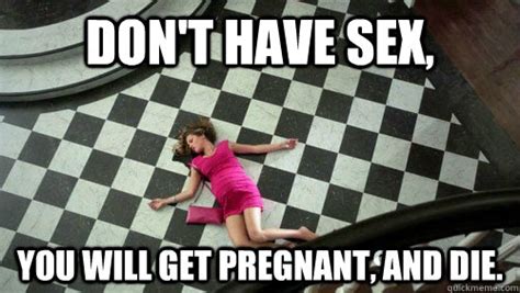 don t have sex you will get pregnant and die mean girls revent quickmeme