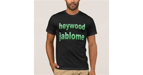 Heywood Jablome T Shirt Zazzle