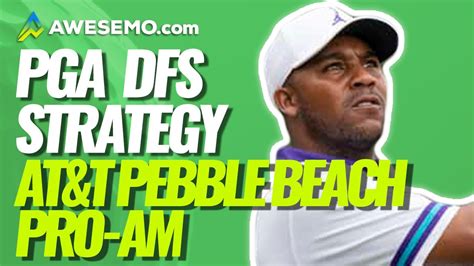 Fantasy Golf Picks Atandt Pebble Beach Pro Am Pga Dfs Strategy Draftkings And Fanduel 2921