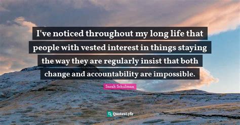 Ive Noticed Throughout My Long Life That People With Vested Interest